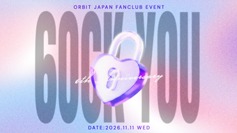 ORBIT JAPAN FANCLUB EVENT "6OCK YOU"